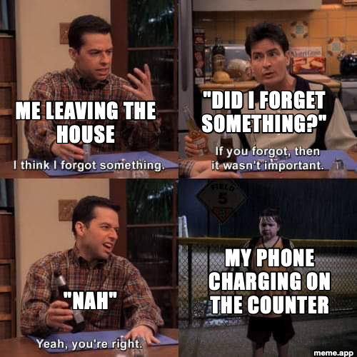 I Think I Forgot Something meme about leaving the house and forgetting your phone on the charger