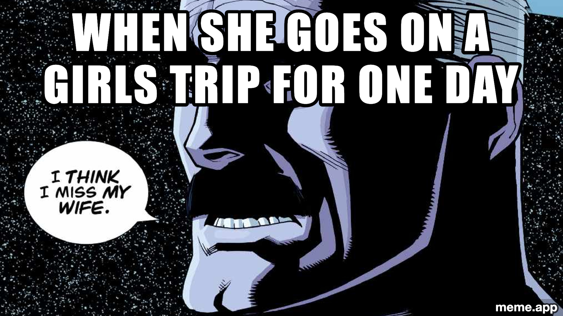I Think I Might Miss My Wife meme: "When she goes on a girls trip for one day" with baked speech bubble
