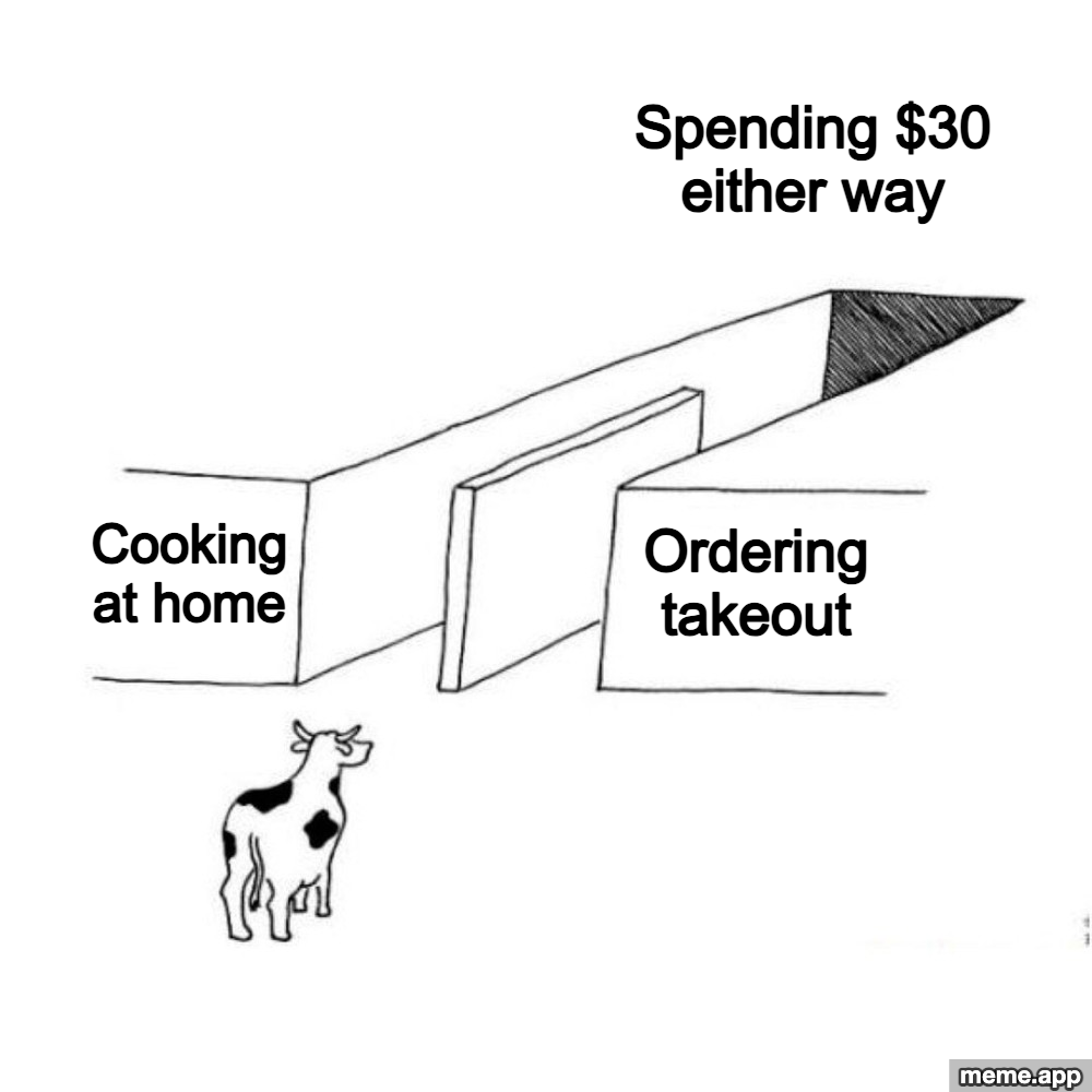 Illusion of Free Choice meme about cooking at home vs ordering takeout both costing $30