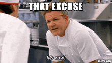 Animated Gordon Ramsay It's Raw GIF about a terrible excuse