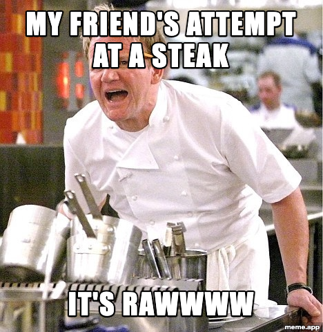 Gordon Ramsay It's Raw meme about a friend's attempt at cooking a steak