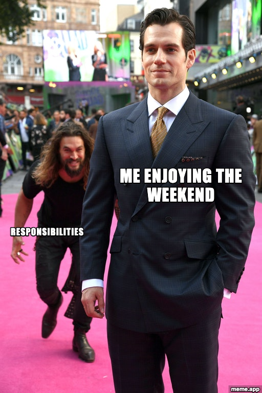 Jason Momoa Henry Cavill meme: Momoa labeled "Responsibilities" sneaking up on Cavill labeled "Me enjoying the weekend"
