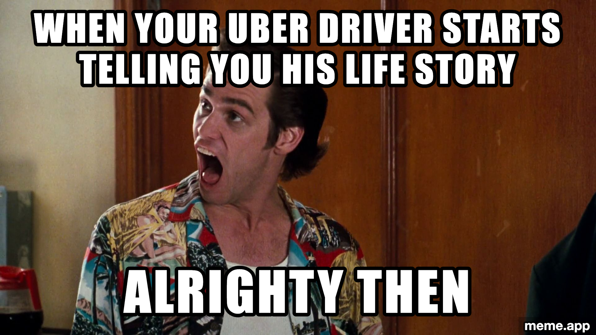 Jim Carrey Alrighty Then meme about an Uber driver telling you his life story