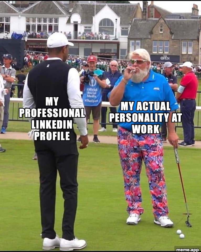 Tiger Woods in black and John Daly in loud floral pants at The Open. Left caption: MY PROFESSIONAL LINKEDIN PROFILE. Right caption: MY ACTUAL PERSONALITY AT WORK