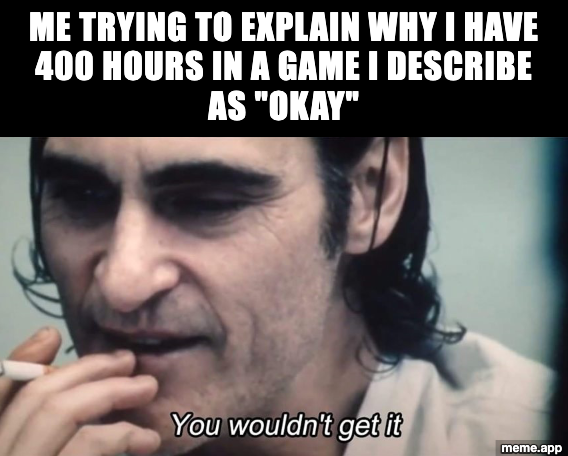 Joker You Wouldn't Get It meme about having 400 hours in a game you describe as just okay