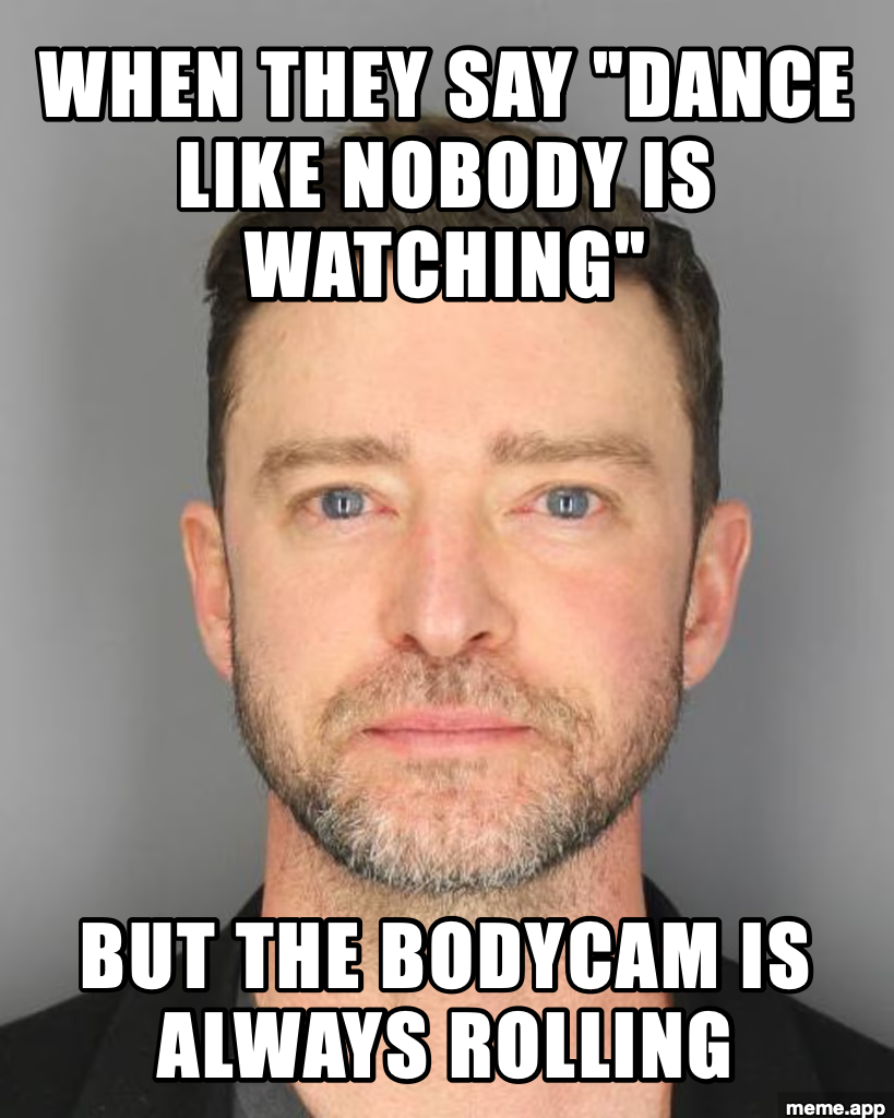 Justin Timberlake DUI Mugshot meme about dancing like nobody is watching when the bodycam is always rolling