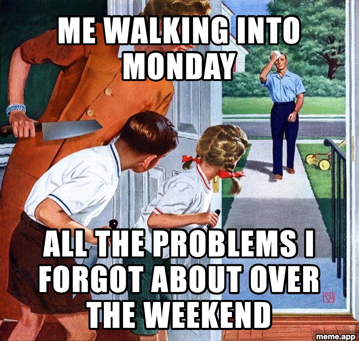 Kids Stabbing Dad meme about walking into Monday while weekend problems wait with knives