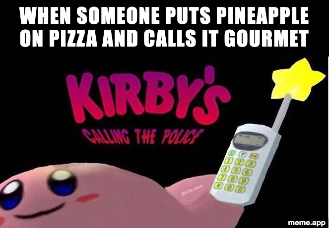 Kirby calling the police meme about someone calling pineapple pizza gourmet