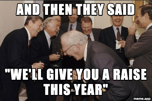 Laughing Men In Suits meme: "And then they said / We'll give you a raise this year"