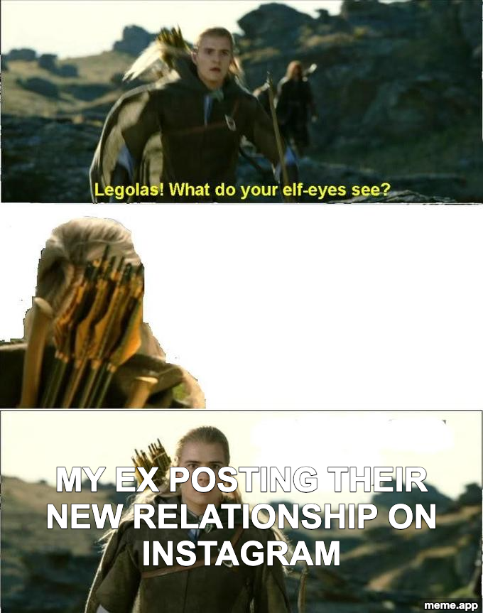 Legolas What Do Your Elf Eyes See meme where Legolas sees an ex posting their new relationship on Instagram