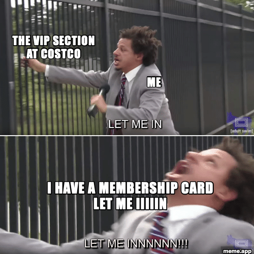 Let Me In Eric Andre meme about desperately trying to access the VIP section at Costco with a membership card