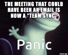 Lizard Panic Button captioned GIF reacting to a meeting becoming a team sync