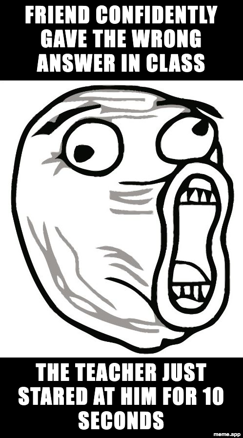 LOL Guy rage comic meme about a friend confidently giving the wrong answer while the teacher stares