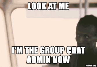 Animated Look At Me I'm The Captain Now GIF meme about becoming the group chat admin