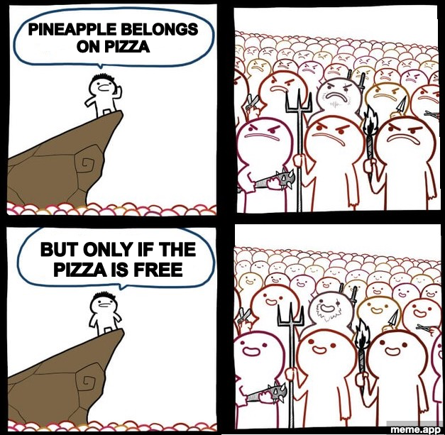 Man Yells At Angry Mob meme where pineapple on pizza angers the crowd but free pizza wins them over