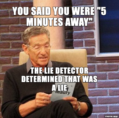 Maury Lie Detector meme calling out someone who said they were 5 minutes away