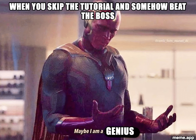 Maybe I Am A Monster captioned meme about skipping the tutorial and beating the boss, completing "Maybe I am a genius"