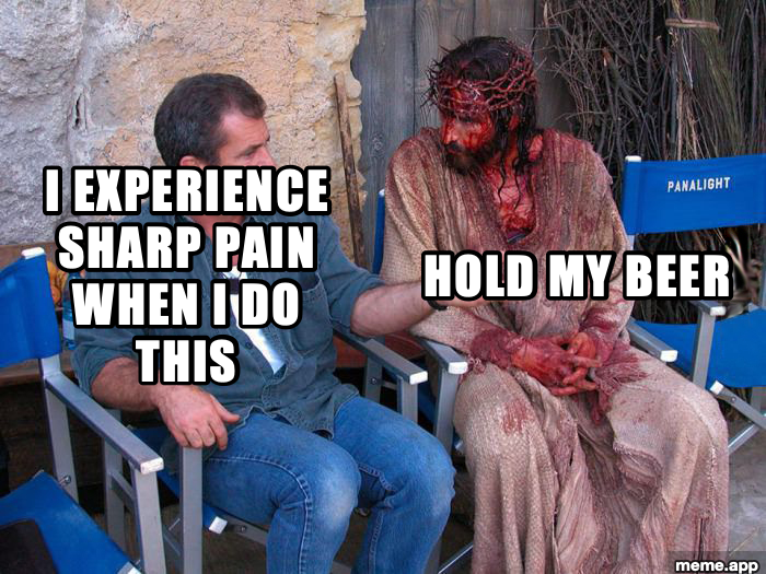 Mel Gibson and Jesus meme where Gibson complains about pain and Jesus tells him to hold his beer
