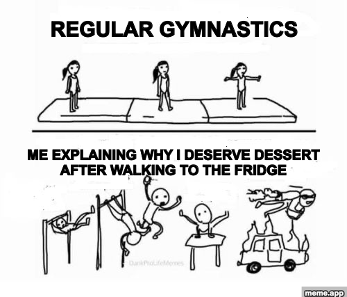 Mental Gymnastics meme about justifying dessert after walking to the fridge