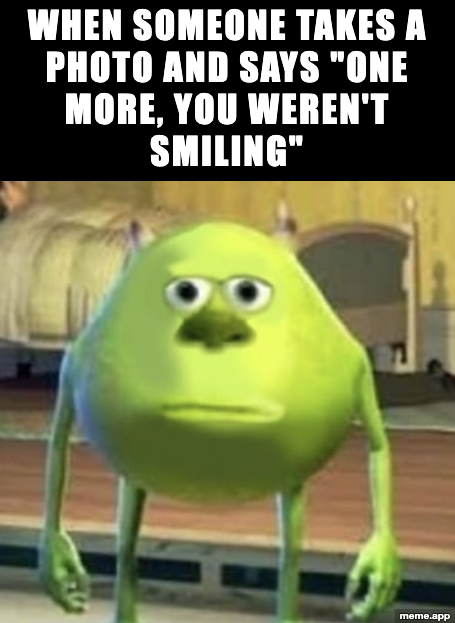 Mike Wazowski face swap meme about being told to smile again for another photo