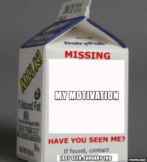 Milk Carton missing meme about motivation that was last seen January 2nd