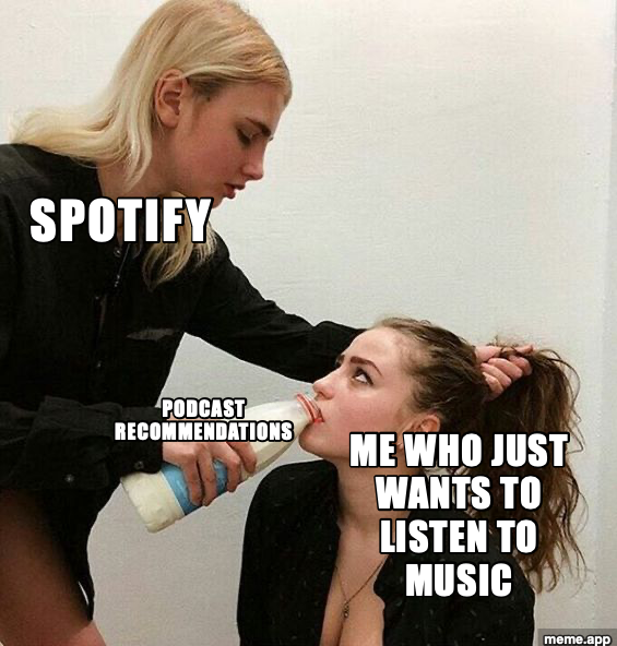 Milk Girls meme about Spotify forcing podcast recommendations on someone who just wants music