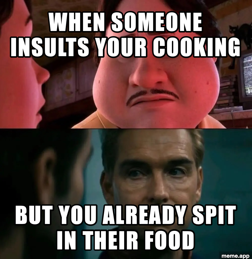 Monster House Homelander meme about someone insulting your cooking but you already spit in their food