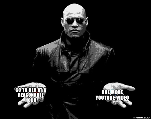 Morpheus Blue Red Pill meme choosing between going to bed at a reasonable hour and watching one more YouTube video