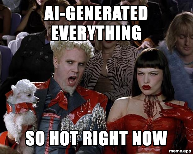 Mugatu So Hot Right Now meme about AI-generated everything being trendy