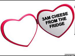 My Beloved meme with 3AM cheese from the fridge inside the heart locket