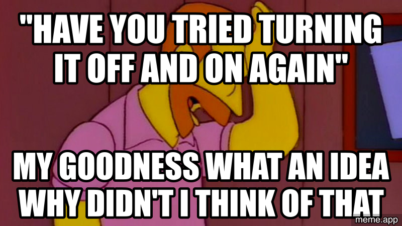 My Goodness What an Idea blank meme about the classic tech support suggestion