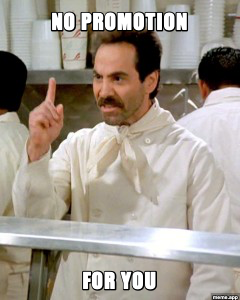 No Soup For You meme about being denied a promotion, Seinfeld Soup Nazi style