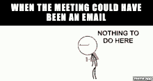 Animated Nothing To Do Here GIF about a meeting that could have been an email