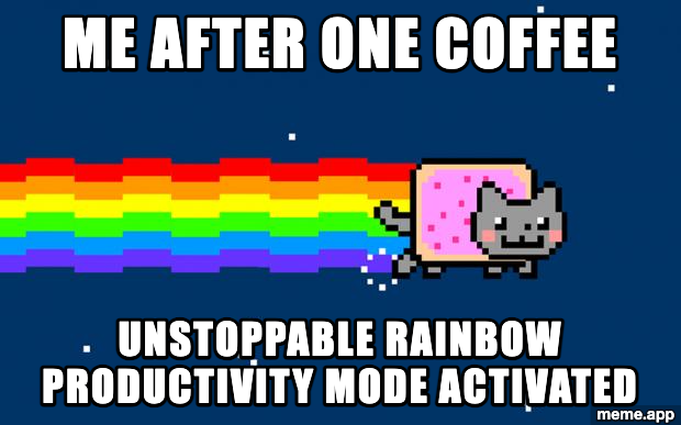Nyan Cat meme about entering unstoppable rainbow productivity mode after one coffee