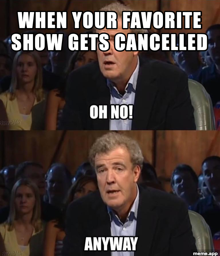 Oh No Anyway meme about a favorite show getting cancelled