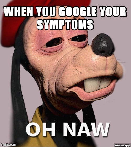Oh No Goofy meme about googling your symptoms