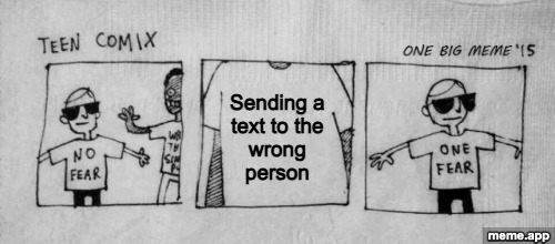 One Fear meme where the one fear is sending a text to the wrong person