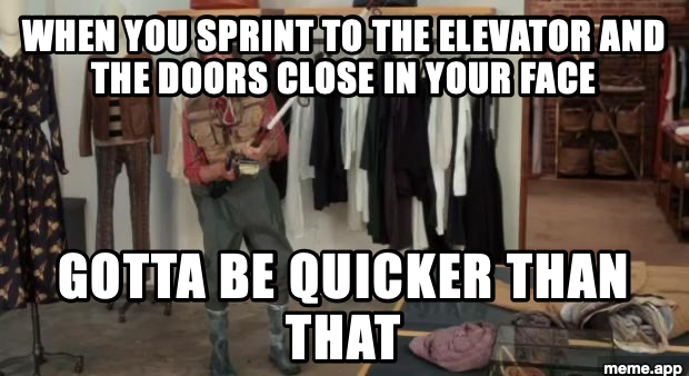 Ooo You Almost Had It meme about missing the elevator