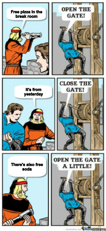 Open The Gate A Little meme about free pizza from yesterday but also free soda