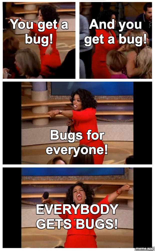 Oprah Four Panel meme about distributing bug reports to everyone
