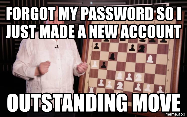 Outstanding Move blank meme about making a new account instead of resetting password