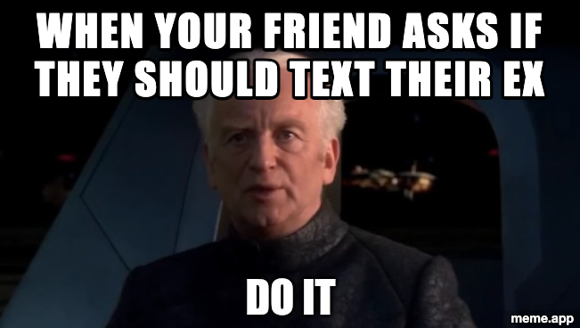 Palpatine Do It meme encouraging a friend to text their ex