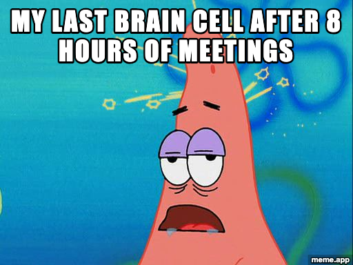 Patrick Star Stupid meme about having one brain cell left after 8 hours of meetings