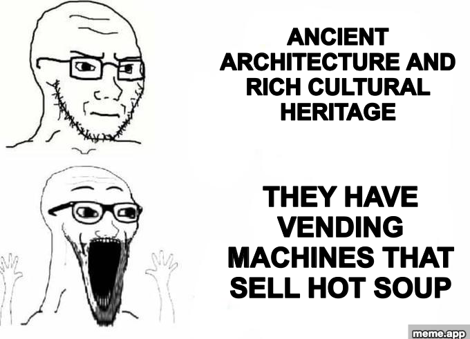 Place Japan meme with calm face for cultural heritage and screaming face for hot soup vending machines