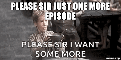 Please Sir Captioned GIF: "Please sir just one more episode"