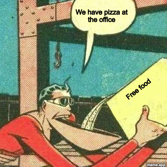 Powder That Makes You Say Yes meme about free pizza at the office being irresistible