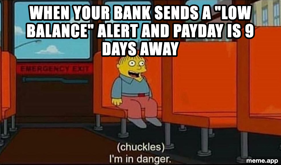Ralph Wiggum I'm In Danger meme about getting a low balance alert with 9 days until payday