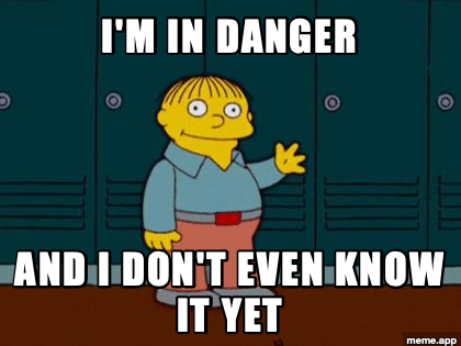Ralph Wiggum I'm in danger meme with the caption that he doesn't even know it yet
