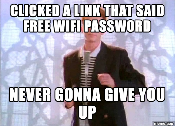 Rickroll meme about clicking a link promising free wifi and getting Rick Astley's Never Gonna Give You Up instead