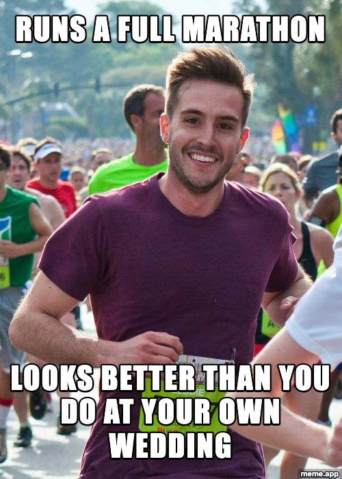 Ridiculously Photogenic Guy meme about running a marathon and looking better than you at your wedding